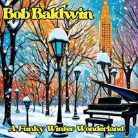 Bob Baldwin - Bob Baldwin - Funky Winter Wonderland (Holiday Music)