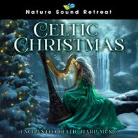 Nature Sound Retreat - Celtic Christmas - Enchanted Celtic Harp Music