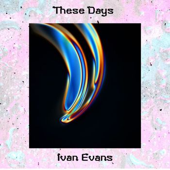 Ivan Evans - These Days