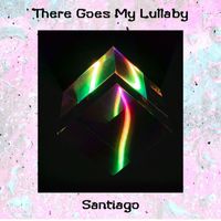 Santiago - There Goes My Lullaby