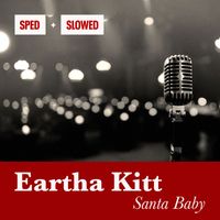 Eartha Kitt - Santa Baby (Sped + Slowed)