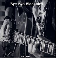 Joe Livoti - Bye Bye Blackbird