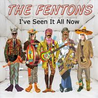 The Fentons - I've Seen It All Now