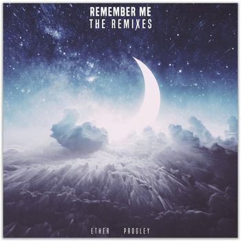 Ether, Progley - Remember Me (Remixes)