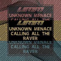 Unknown Menace - Calling All the Raver