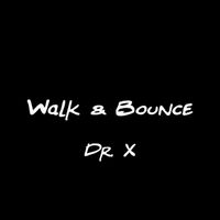 DR X - Walk & Bounce