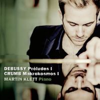 Martin Klett - Debussy, Préludes I & Crumb, Makrokosmos I
