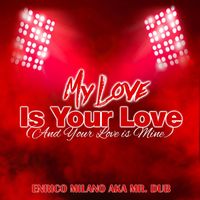 Enrico Milano aka Mr. Dub - My Love Is Your Love