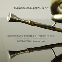 Bläserensemble Sabine Meyer - R. Strauss: Serenade in E-Flat Major, Op. 7; Sonatina No. 2 in E-Flat Major "Cheerful Workshop" / Dvořák: Serenade in D Minor, B. 77