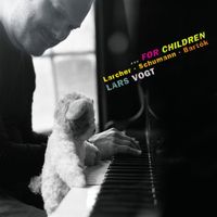 Lars Vogt - …for Children: Piano Works by Larcher, Schumann & Bartók