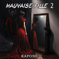 Kapone - MAUVAISE FILLE 2 (Explicit)