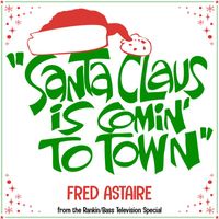 Fred Astaire - Santa Claus Is Comin' to Town (From the Rankin/Bass Television Special)