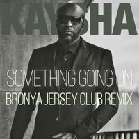 Kaysha - Something Going On (Bronya Jersey Club Remix)