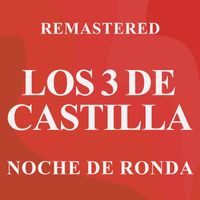 Los 3 de Castilla - Noche de ronda (Remastered)