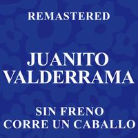 Juanito Valderrama - Sin freno corre un caballo (Remastered)