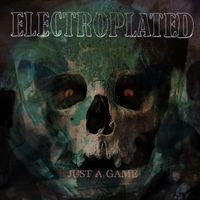 Electroplated - Just A Game