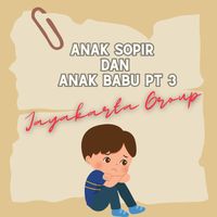 Jayakarta Group - Anak Sopir Dan Anak Babu, Pt. 3