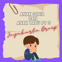 Jayakarta Group - Anak Sopir Dan Anak Babu, Pt. 5