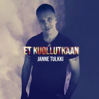 Janne Tulkki - Et kuollutkaan