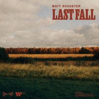 Matt Schuster - Last Fall