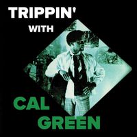 Cal Green - Trippin' with Cal Green