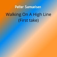 Petter Samuelsen - Walking On A High Line (First take)