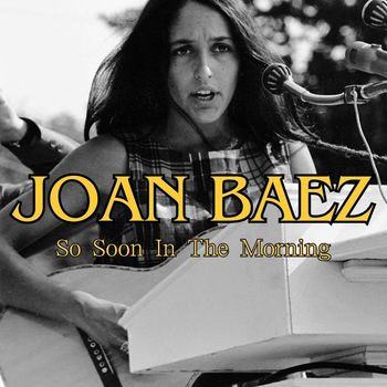 Joan Baez - So Soon In The Morning