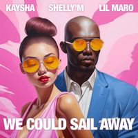 Kaysha, Shelly'M, Lil Maro - We could sail away