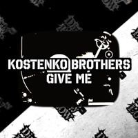 Kostenko Brothers - Give Me