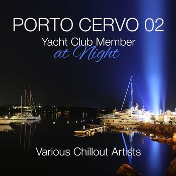 Alessandro Garofani - Porto Cervo 02 - Yacht Club Member At Night Various Chillout Artists