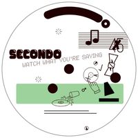 Secondo - Watch What You're Saying