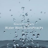 Binaural Shapers, Ultimate Waterflow, Happy Work from Home - Binaural Productivity: Water Work Soundtracks