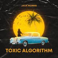 Jack Morris - Toxic Algorithm