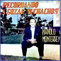 Manolo Monterrey - Recordando a Gozar Muchachos Con Manolo Monterrey
