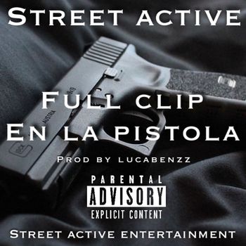 Street Active - Full Clip En La Pistola (Explicit)