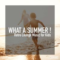 CatKids - What a Summer! (Retro Lounge Music for Kids)