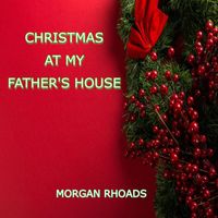 Morgan Rhoads - Christmas at My Father's House