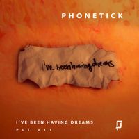 Phonetick - I've been having dreams