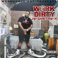 Work Dirty - Did What I Had To (Explicit)