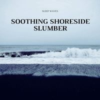 Sleep Waves - Soothing Shoreside Slumber