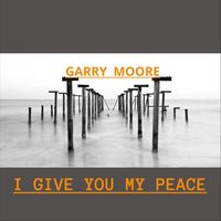 Garry Moore - I Give You My Peace