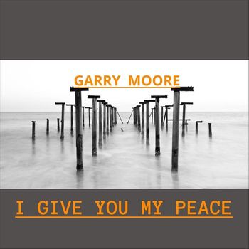 Garry Moore - I Give You My Peace