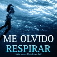Héctor Arauz - Me Olvido Respirar (feat. Berna Ezir)
