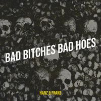 Hanz & Franz - Bad Bitches Bad Hoes (Explicit)