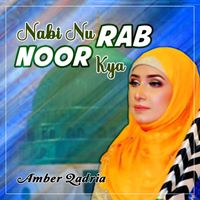 Amber Qadria - Nabi Nu Rab Noor Kya - Single