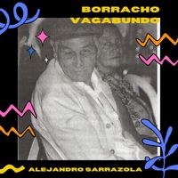 Alejandro Sarrazola - Borracho Vagabundo