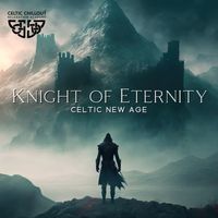 Celtic Chillout Relaxation Academy - Knight of Eternity (Celtic New Age, Harp and Magic)