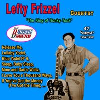Lefty Frizzell - Lefty Frizzel "The King of Honky Tonk" 47 Successes (1952 - 1959)