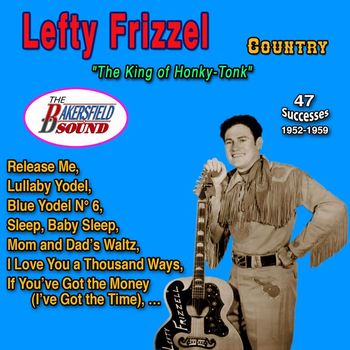Lefty Frizzell - Lefty Frizzel "The King of Honky Tonk" 47 Successes (1952 - 1959)