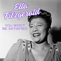 Ella Fitzgerald - You Won't Be Satisfied